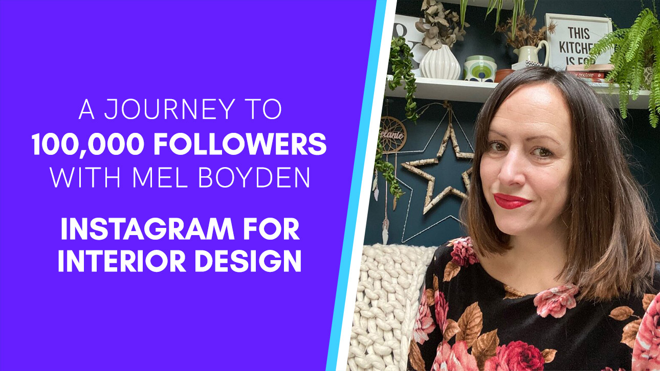 Instagram for Interior Design: A Journey To 100,000 Followers With Mel ...