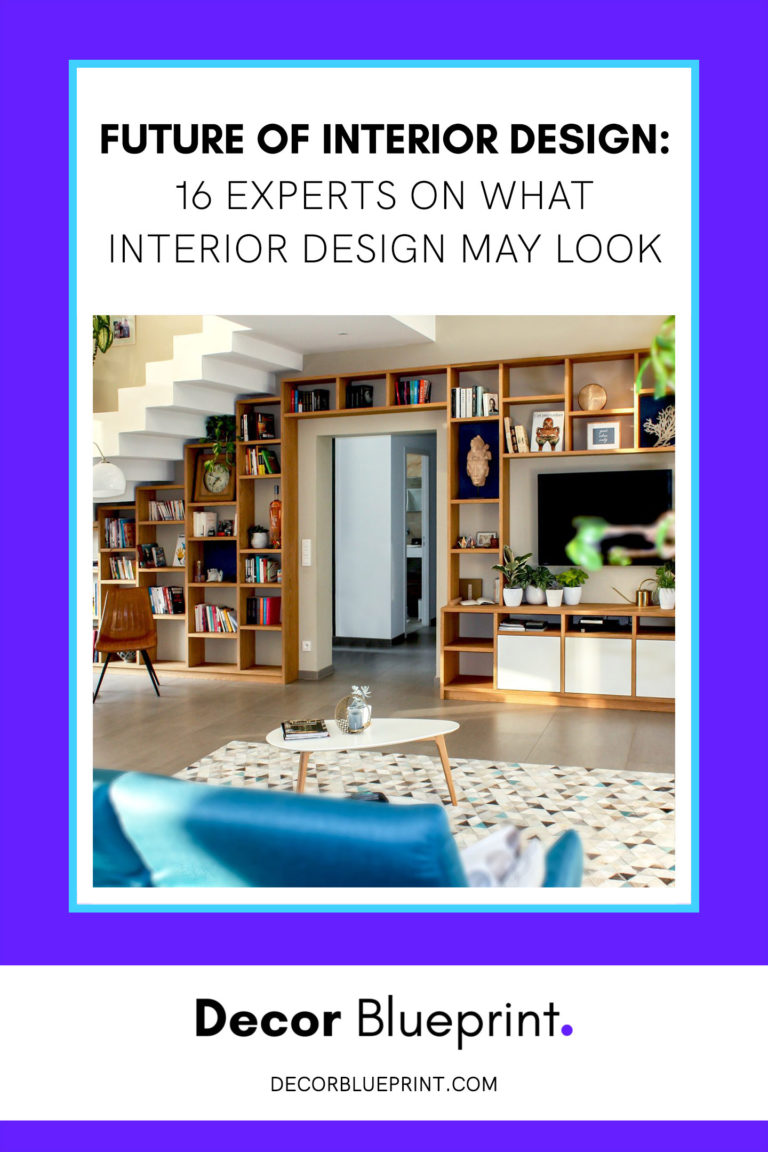 Future of Interior Design: 16 Experts On What Interior Design May Look Like